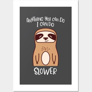 Anything You Can Do I Can Do Slower Funny Lazy Sloth Kawaii Cute Animal Posters and Art